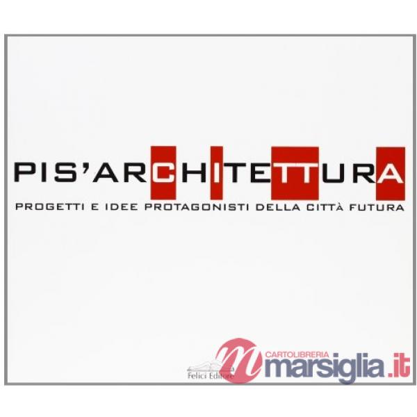 Pis'architettura. Progetti e idee protagonisti della città futura