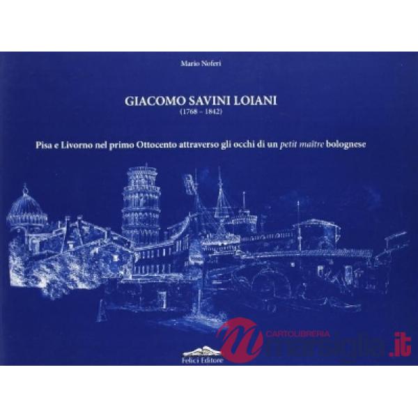 Giacomo Savini Loiani (1768-1842). Pisa e Livorno nel primo Ottocento attraverso