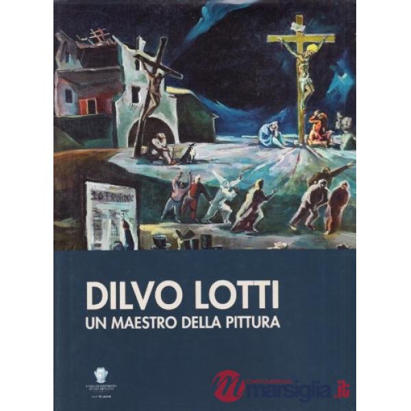 Dilvo Lotti. Un maestro dell'espressionismo europeo