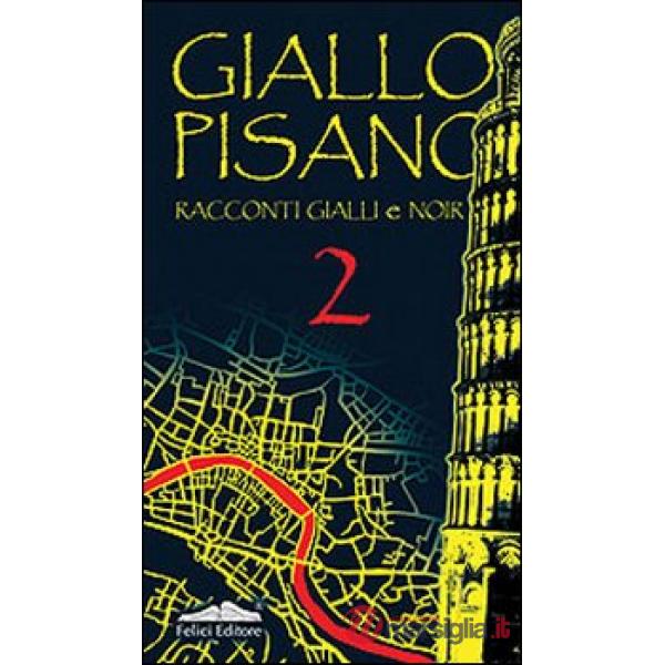 Giallo pisano 2. Racconti gialli e noir