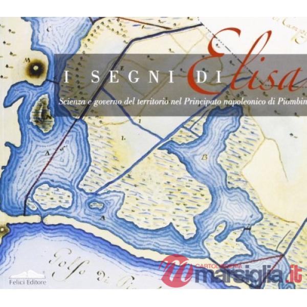 Segni di Elisa. Scienza e governo del territorio nel principato napoleonico di P