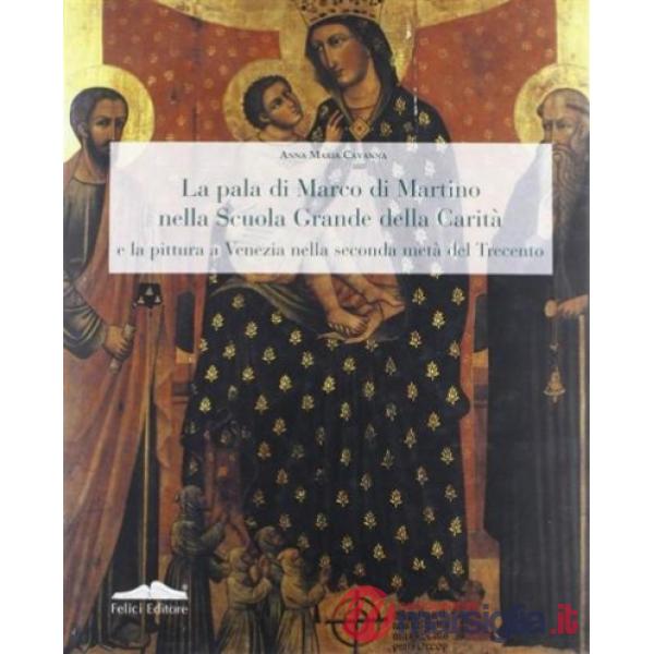 Pala di Marco Martino nella Scuola Grande della Carità e la pittura a Venezia nella seconda metà del Trecento (La)
