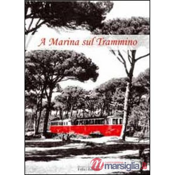 A Marina sul Trammino. Fatti, personaggi, costume del litorale pisano dal 1866 al 1960