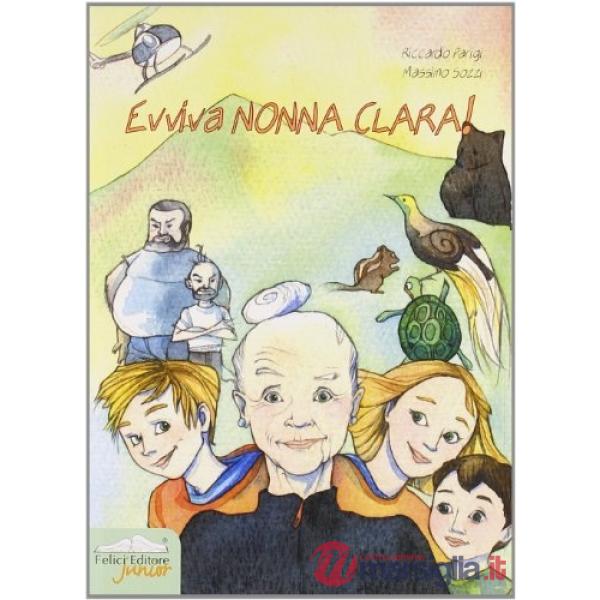 Evviva nonna Clara! Ediz. illustrata