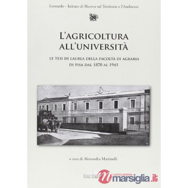 Agricoltura all'università. Le tesi di laurea della Facoltà di agraria di Pisa dal 1870 al 1945 (L')