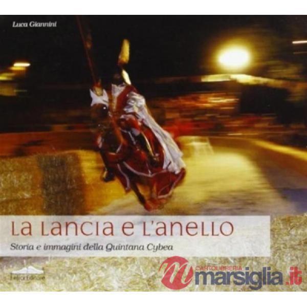 Lancia e l'anello. Storia e immagini della Quintana Cybea (La)