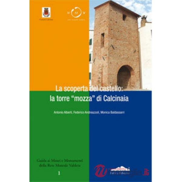 Scoperta del castello: la torre mozza di Calcinaia (La)