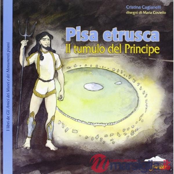 Pisa etrusca. Il tumulo del principe