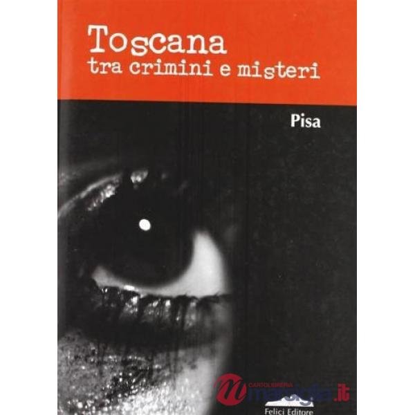 Toscana tra crimini e misteri. Pisa
