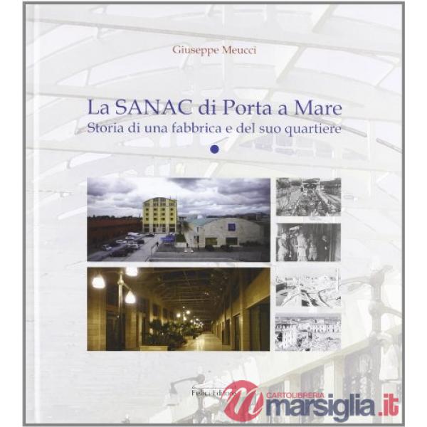 Sanac di Porta a Mare. Storia di una fabbrica e del suo quartiere (La)