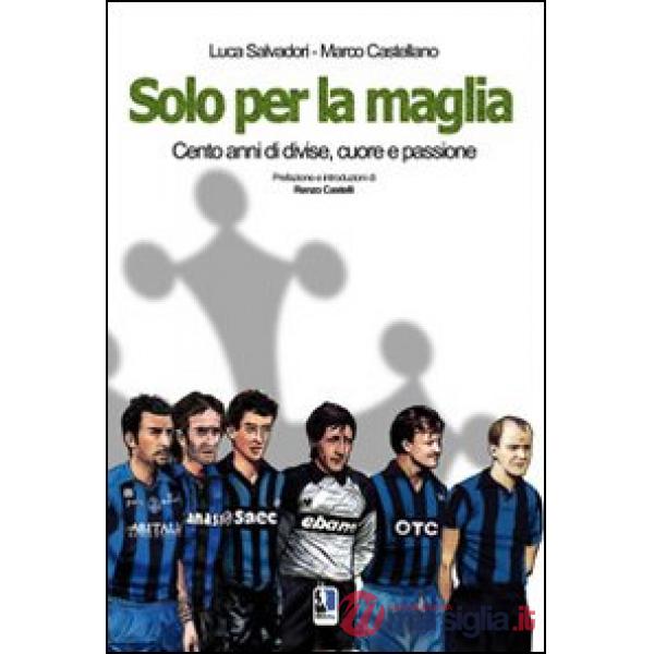 Solo per la maglia. Cento anni di divise, cuore e passione