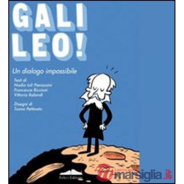 Galileo! Un dialogo impossibile. Ediz. illustrata