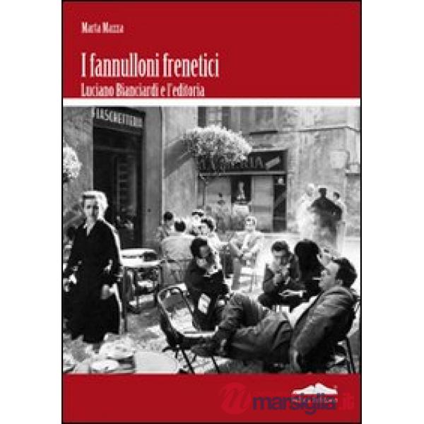 Fannulloni frenetici. Luciano Bianciardi e l'industria editoriale
