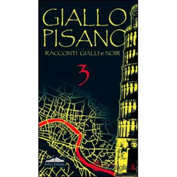 Giallo pisano 3. Racconti gialli e noir