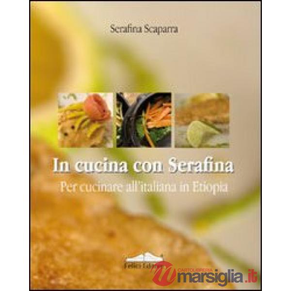 In cucina con Serafina. Per cucinare all'italiana in Etiopia