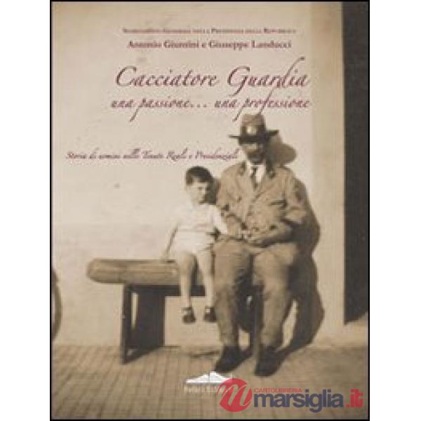 Cacciatore guardia. Una passione... una professione