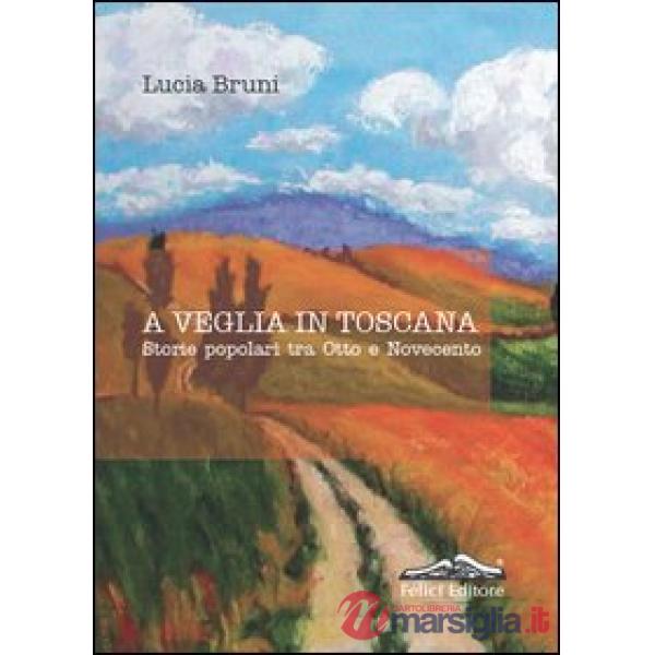 A veglia in Toscana. Storie popolari tra otto e novecento