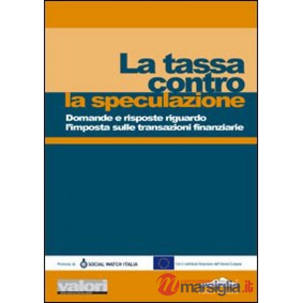 Tassa contro la speculazione. Domande e risposte riguardo l'imposta sulle transazioni finanziarie (La)