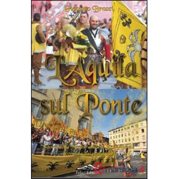 Aquila sul ponte. Storia della magistratura di San Michele raccontata dai protagonisti (L')