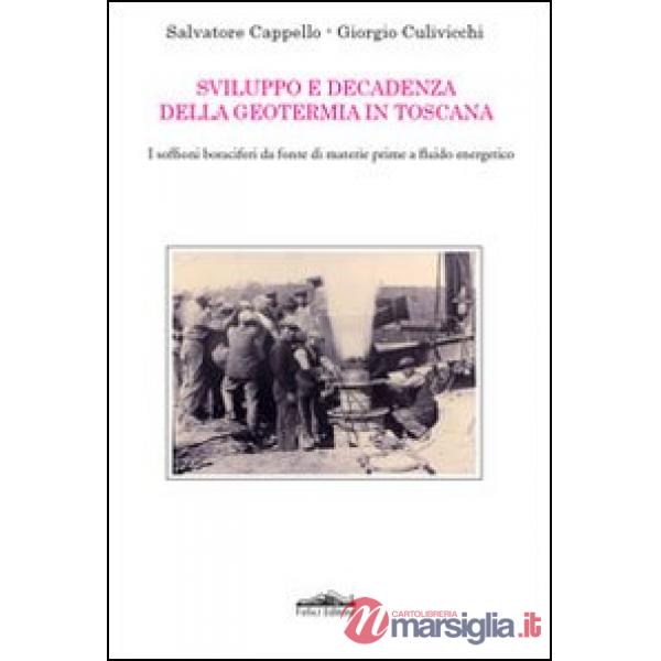 Sviluppo e decadenza della geotermia in Toscana. I soffioni boraciferi da fonte di materie prime a fluido energetico