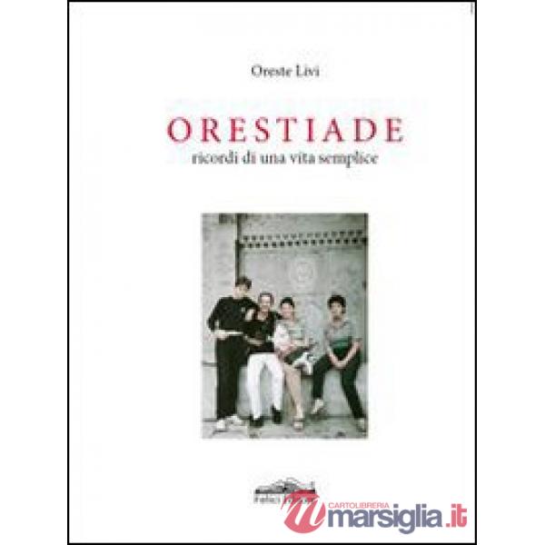 Orestiade. Ricordi di una vita semplice