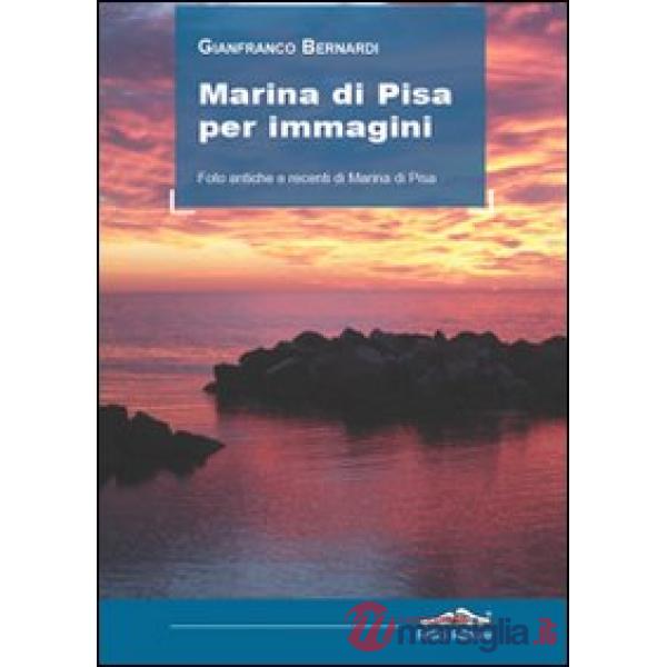 Marina di Pisa per immagini. Foto antiche e recenti di Marina di Pisa. Ediz. ill