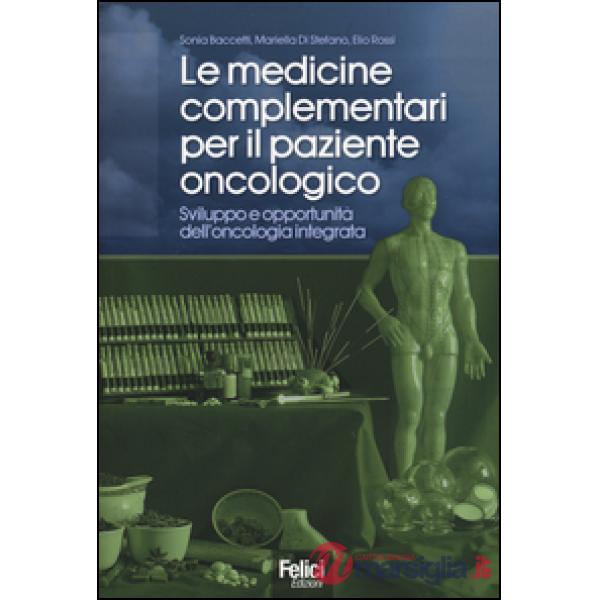 Medicine complementari per il paziente oncologico. Sviluppo e opportunità dell'oncologia integrata (Le)