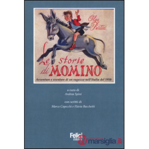Storie di Momino. Avventure e sventure di un ragazzo nell'Italia del 1950 (Le)
