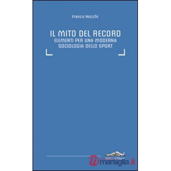 Mito del record. Elementi per una moderna sociologia dello sport (Il)