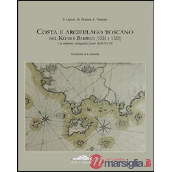 Costa e arcipelago toscano nel Kitab-I Bahriye (1521-1525). Un confronto cartografico (secoli XIII-XVII). Ediz. illustrata. Con 