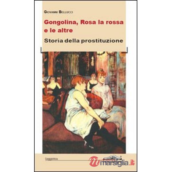 Gongolina, Rosa la rossa e le altre. Storia della prostituzione