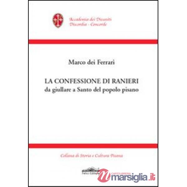 Confessione di Ranieri da giullare a santo del popolo pisano (La)