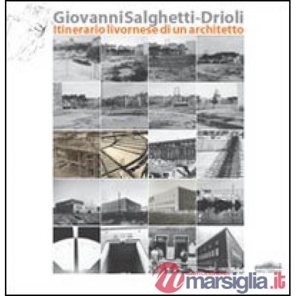 Giovanni Salghetti-Drioli. Itinerario livornese di un architetto
