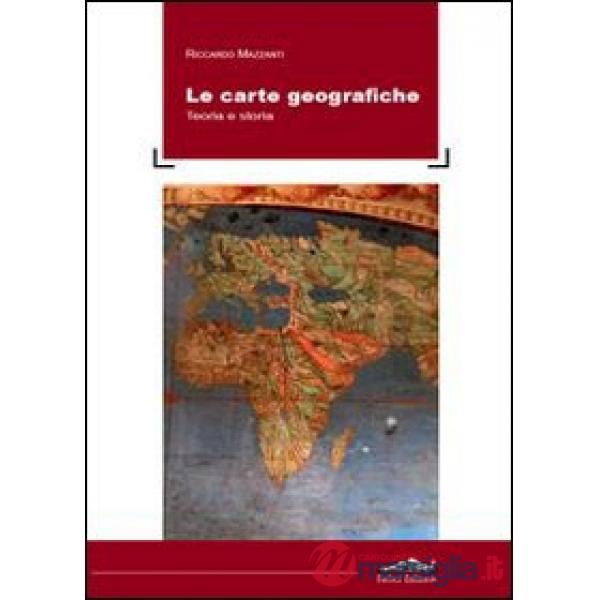 Carte geografiche. Teoria e storia (Le)