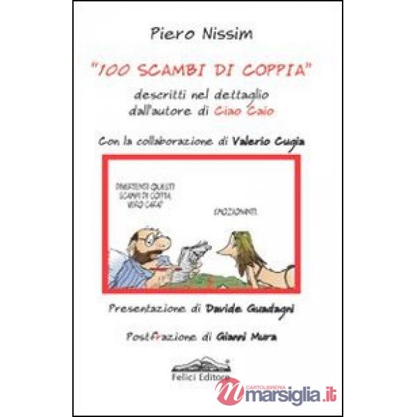 100 scambi di coppia. Descritti nel dettaglio dall'autore di Ciao Caio