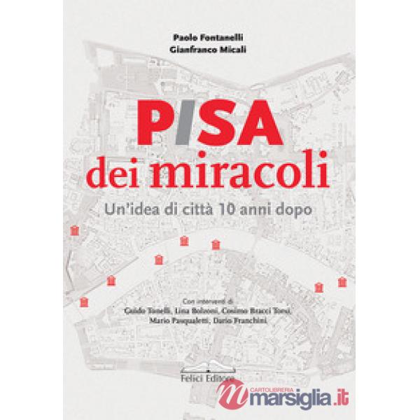 Pisa dei miracoli. Un'idea di città 10 anni dopo