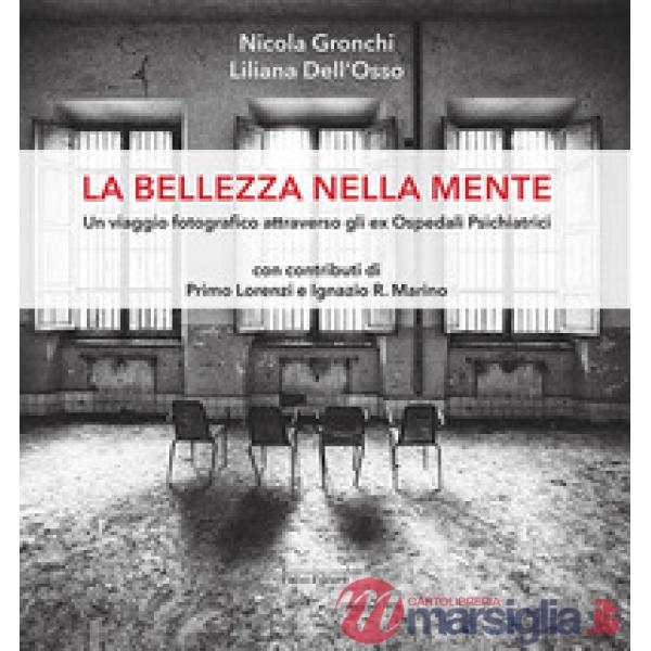Bellezza nella mente. Un viaggio fotografico attraverso gli ex Ospedali Psichiatrici (La)