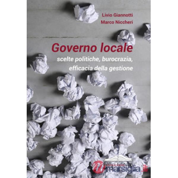 Governo locale. Scelte politiche, burocrazia, efficacia della gestione