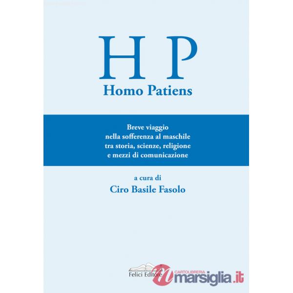 Homo Patiens. Breve viaggio nella sofferenza al maschile tra storia, scienze, religione e mezzi di comunicazione