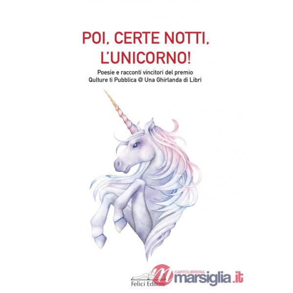 Poi, certe notti, l'unicorno! Poesie e racconti vincitori del premio Qulture ti Pubblica @ Una Ghirlanda di Libri