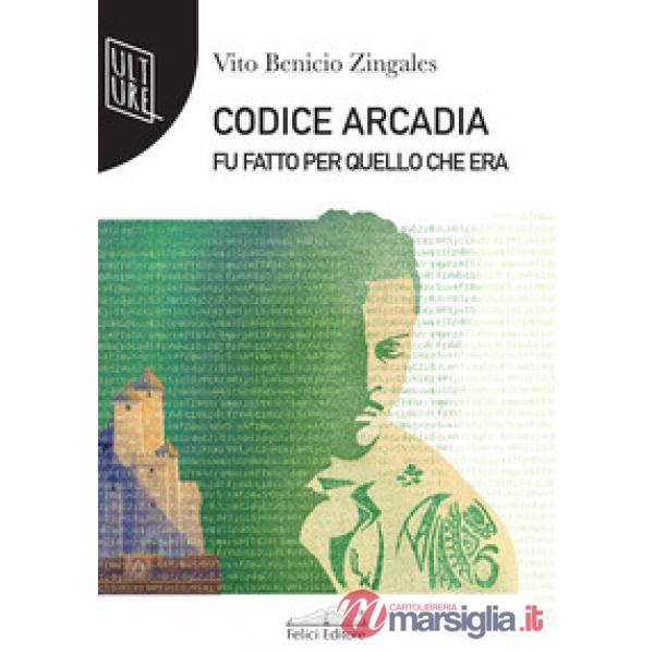 Codice Arcadia. Fu fatto per quello che era