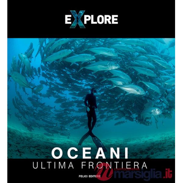 Explore. Oceani. Ultima frontiera. Ediz. italiana e inglese
