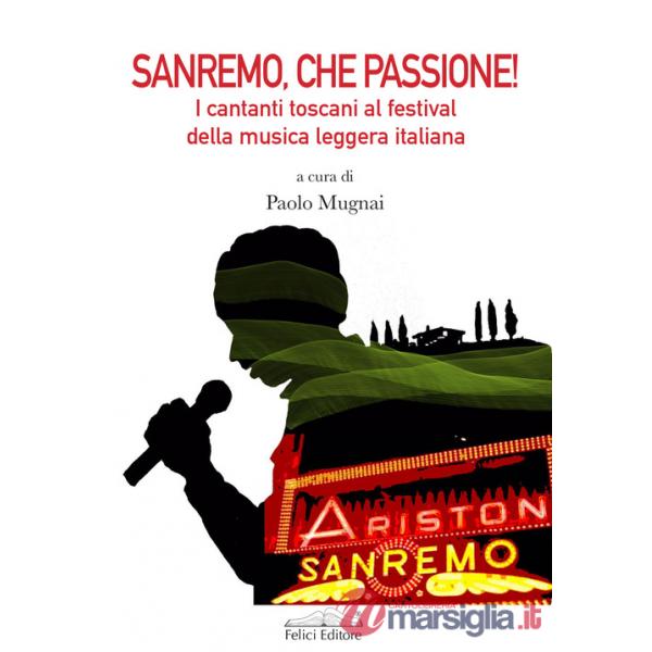 Sanremo, che passione! I cantanti toscani al Festival della musica leggera italiana