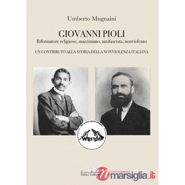 Giovanni Pioli. Riformatore religioso, mazziniano, antifascista, nonviolento. Un contributo alla storia della nonviolenza italia