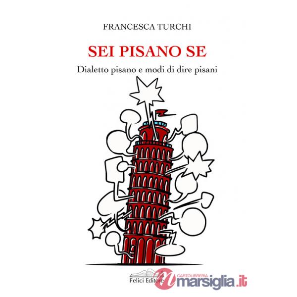 Sei pisano se. Dialetto pisano e modi di dire pisani