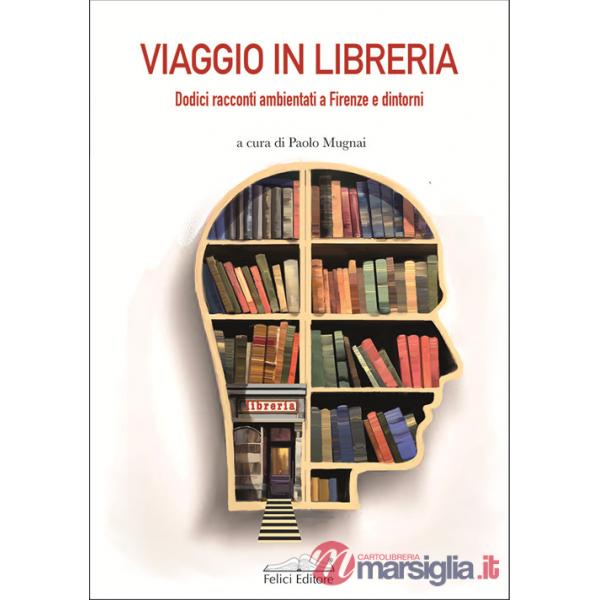 Viaggio in libreria. Dodici racconti ambientati a Firenze e dintorni
