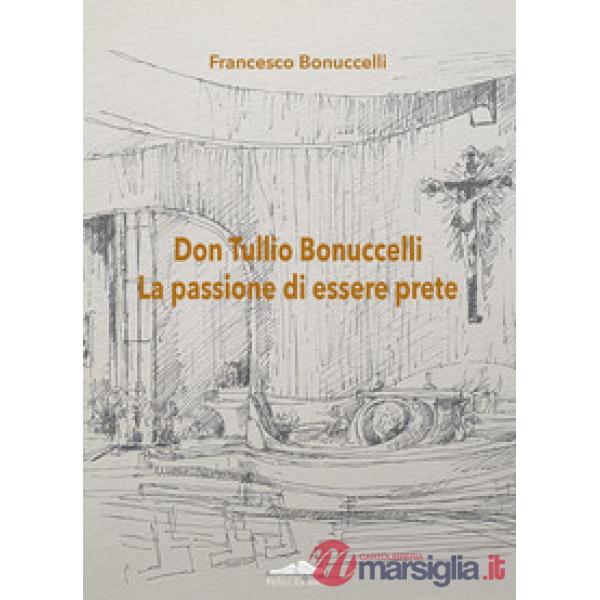 Don Tullio Bonuccelli. La passione di essere prete