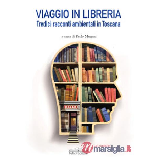 Viaggio in libreria. Tredici racconti ambientati in Toscana