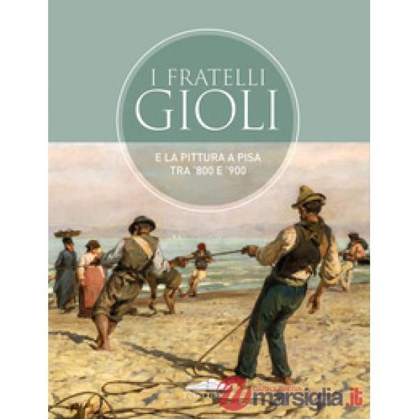 Fratelli Gioli e la pittura a Pisa tra '800 e '900 (I)