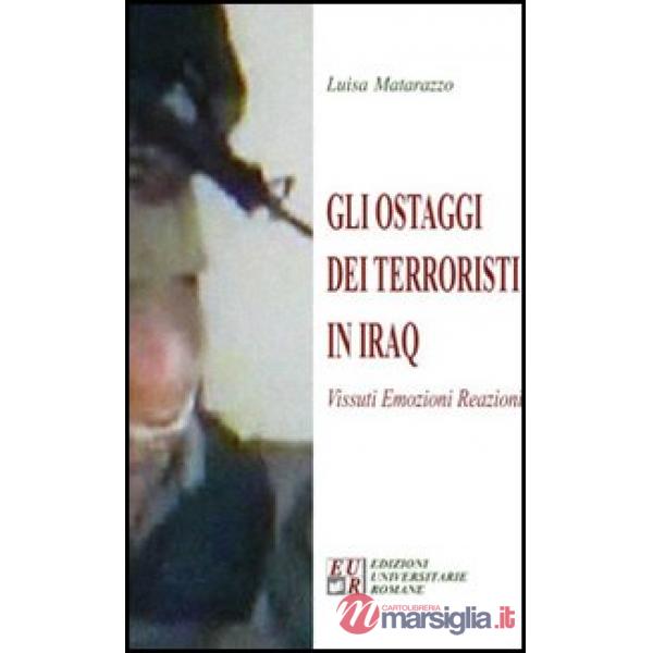 Gli ostaggi dei terroristi in Iraq. Vissuti, emozioni, reazioni